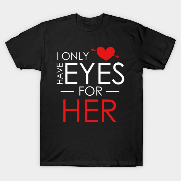 Cute I Only Have Eyes For Her Romantic Valentine's T-Shirt by theperfectpresents